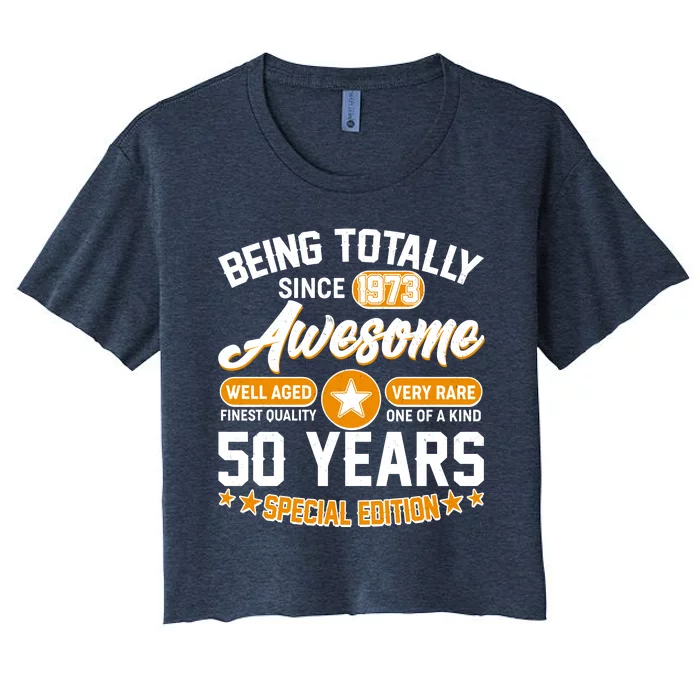 Being Totally Awesome Special Edition Since 1973 50 Years Birthday Women's Crop Top Tee