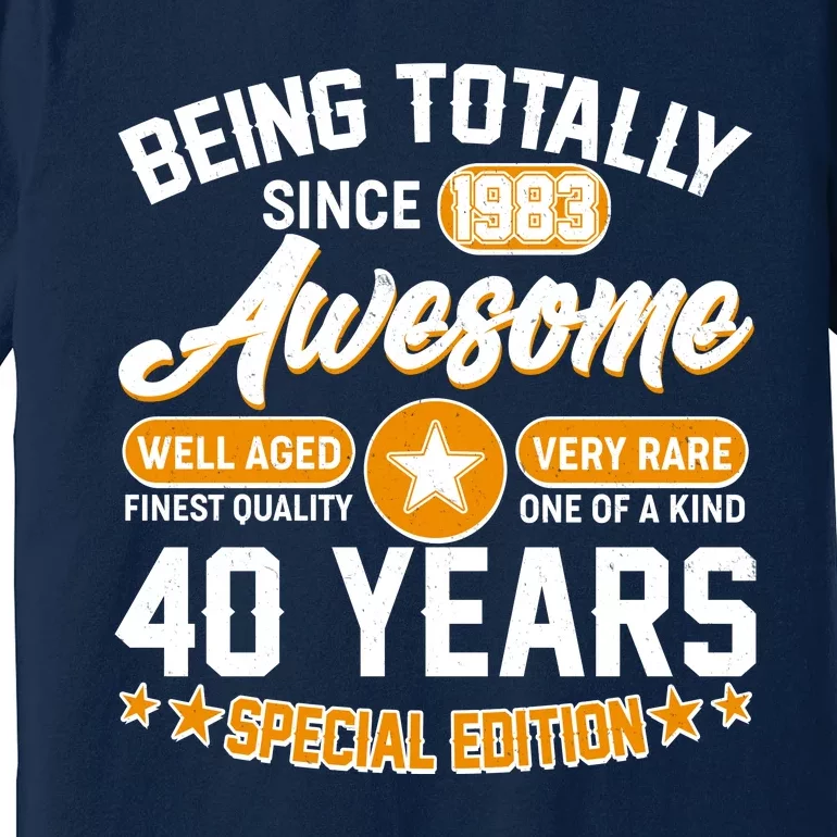 Being Totally Awesome Special Edition Since 1983 40 Years Birthday Premium T-Shirt