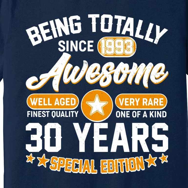 Being Totally Awesome Special Edition Since 1993 30 Years Birthday Premium T-Shirt