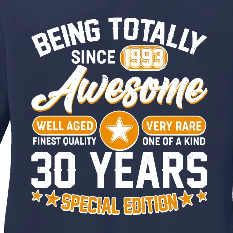 Being Totally Awesome Special Edition Since 1993 30 Years Birthday Ladies Long Sleeve Shirt