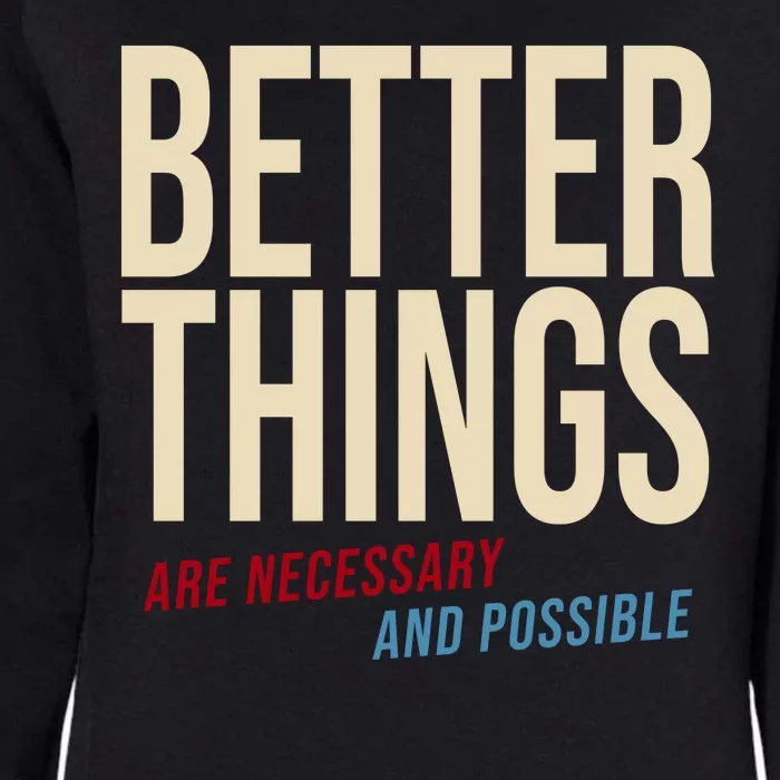 Better Things Are Necessary And Possible Motivational Quote Womens California Wash Sweatshirt