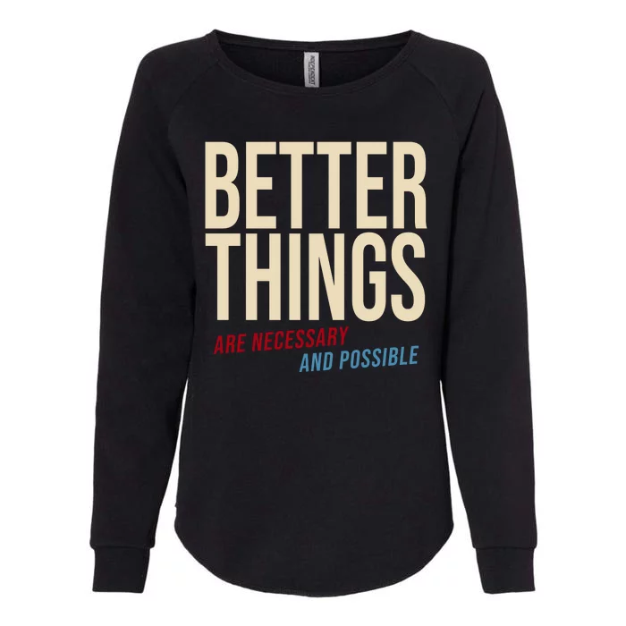 Better Things Are Necessary And Possible Motivational Quote Womens California Wash Sweatshirt