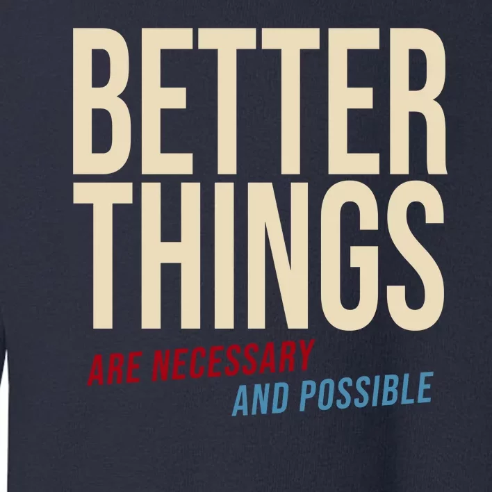 Better Things Are Necessary And Possible Motivational Quote Toddler Sweatshirt