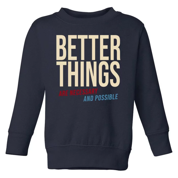 Better Things Are Necessary And Possible Motivational Quote Toddler Sweatshirt