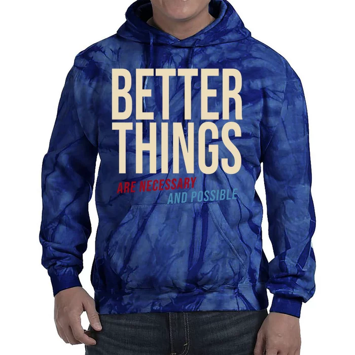 Better Things Are Necessary And Possible Motivational Quote Tie Dye Hoodie