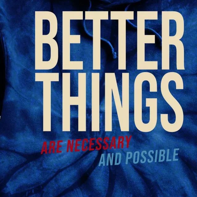 Better Things Are Necessary And Possible Motivational Quote Tie Dye Hoodie