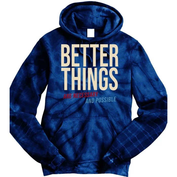 Better Things Are Necessary And Possible Motivational Quote Tie Dye Hoodie