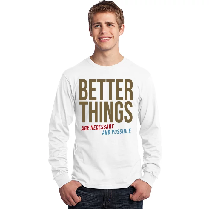 Better Things Are Necessary And Possible Motivational Quote Long Sleeve Shirt