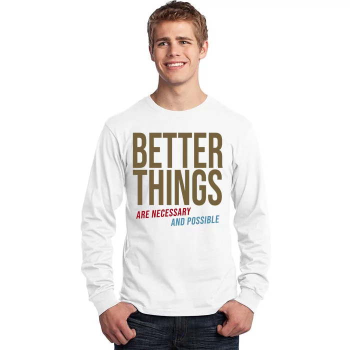 Better Things Are Necessary And Possible Motivational Quote Tall Long Sleeve T-Shirt