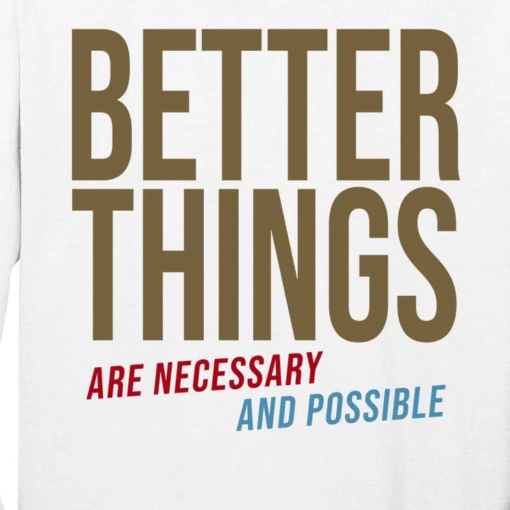 Better Things Are Necessary And Possible Motivational Quote Tall Long Sleeve T-Shirt