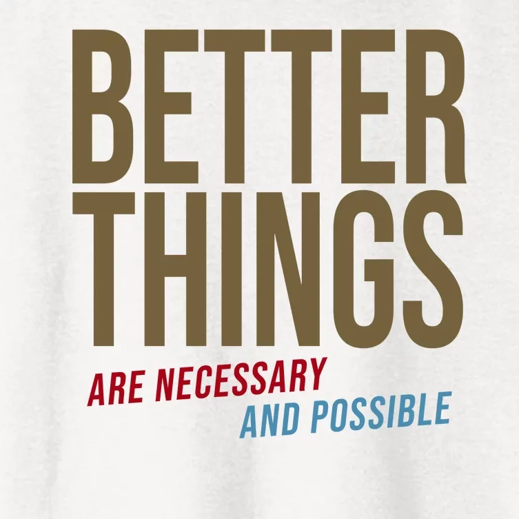 Better Things Are Necessary And Possible Motivational Quote Women's Crop Top Tee