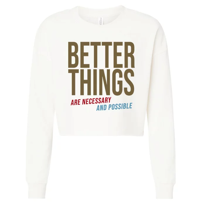 Better Things Are Necessary And Possible Motivational Quote Cropped Pullover Crew