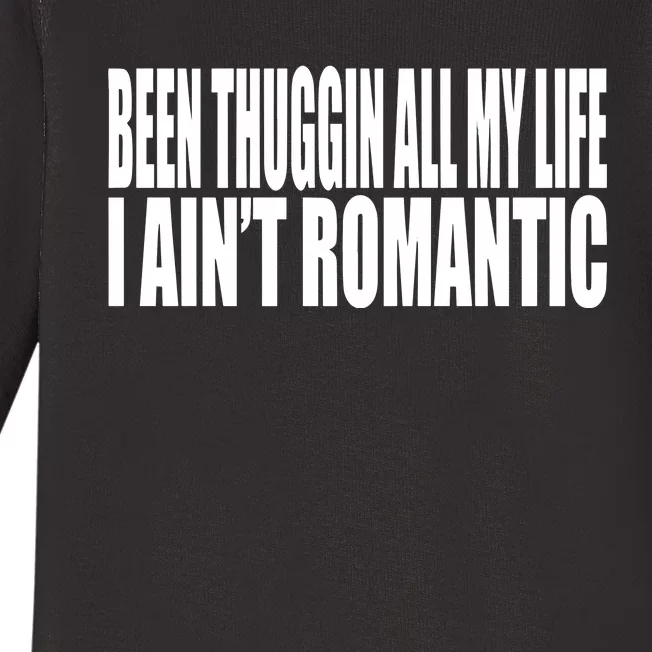 Been Thuggin All My Life I AinT Romantic Baby Long Sleeve Bodysuit