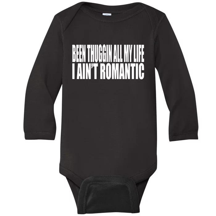 Been Thuggin All My Life I AinT Romantic Baby Long Sleeve Bodysuit