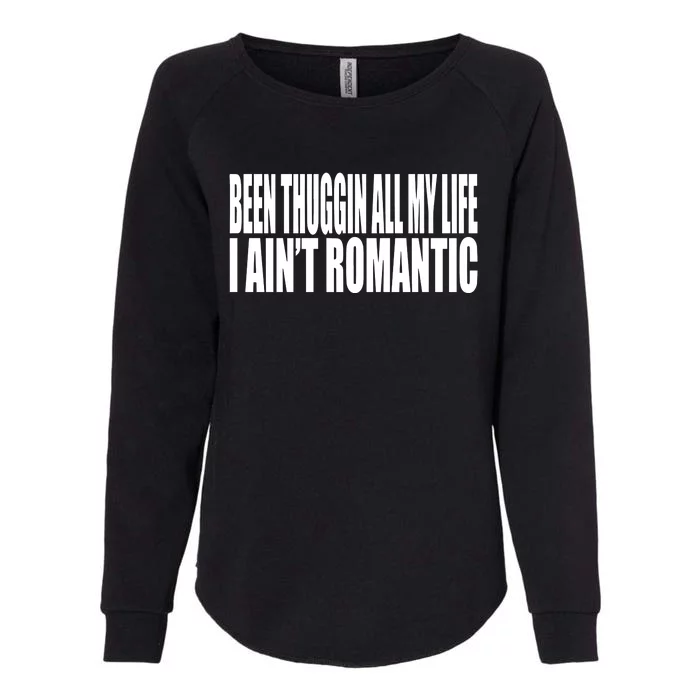 Been Thuggin All My Life I AinT Romantic Womens California Wash Sweatshirt