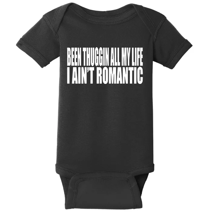 Been Thuggin All My Life I AinT Romantic Baby Bodysuit