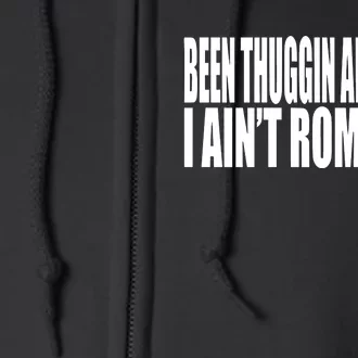 Been Thuggin All My Life I AinT Romantic Full Zip Hoodie