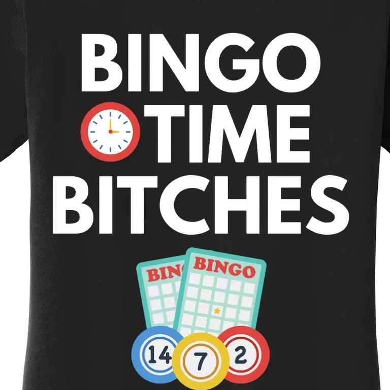 Bingo Time Bitches Funny Bingo Player Game Lover Gift Humor Women's T-Shirt