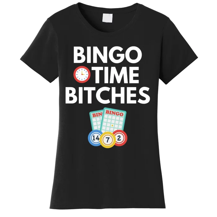 Bingo Time Bitches Funny Bingo Player Game Lover Gift Humor Women's T-Shirt