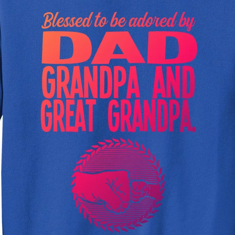 Blessed To Be Adored By Dad Grandpa Grandfather Gift Tall Sweatshirt