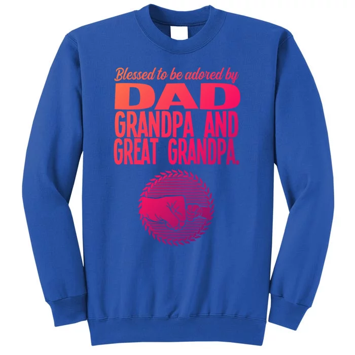 Blessed To Be Adored By Dad Grandpa Grandfather Gift Tall Sweatshirt