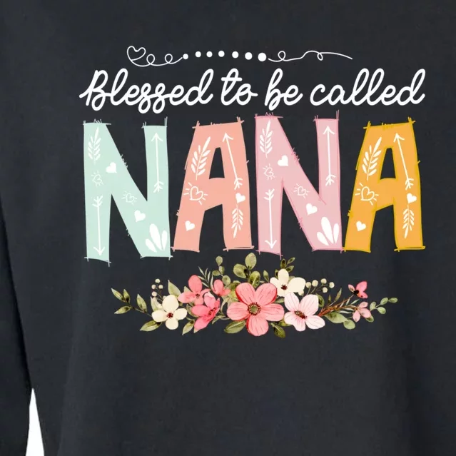 Blessed To Be Called Nana MotherS Day Flower Gifts Family Cropped Pullover Crew