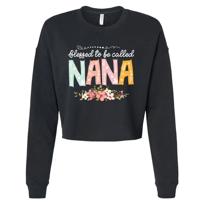 Blessed To Be Called Nana MotherS Day Flower Gifts Family Cropped Pullover Crew