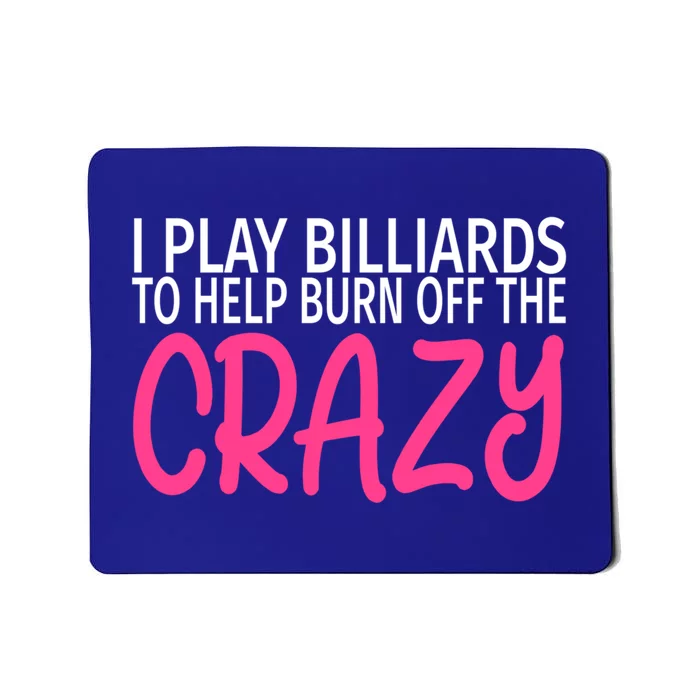 Billiards To Burn Off The Crazy Funny Billiards Player Gift Mousepad