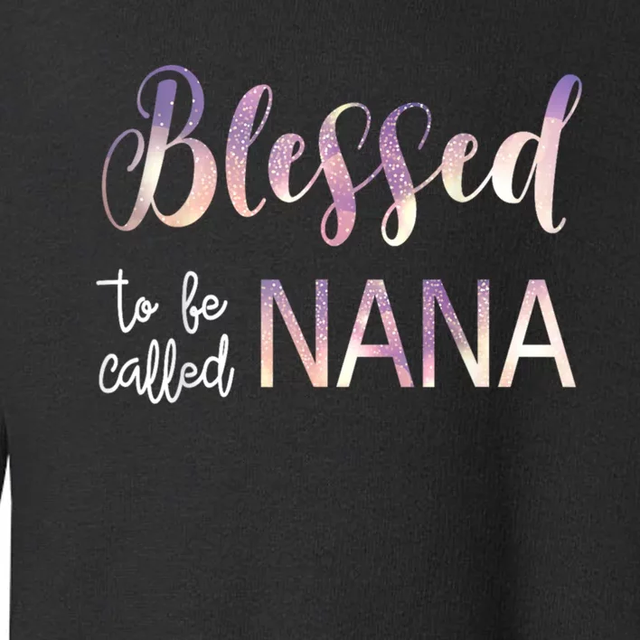 Blessed To Be Called Nana MotherS Day Toddler Sweatshirt