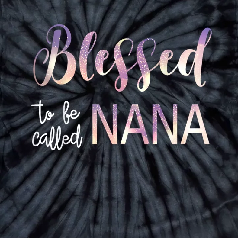 Blessed To Be Called Nana MotherS Day Tie-Dye T-Shirt