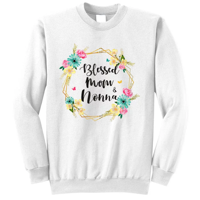 Blessed To Be Called Mom And Nonna Cute Colorful Floral Gift Sweatshirt