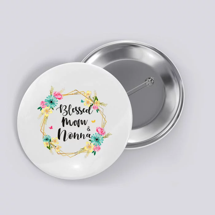 Blessed To Be Called Mom And Nonna Cute Colorful Floral Gift Button