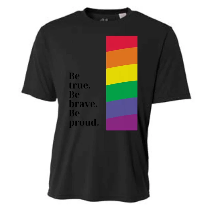 Be True Be Brave Be Proud Gift Cooling Performance Crew T-Shirt