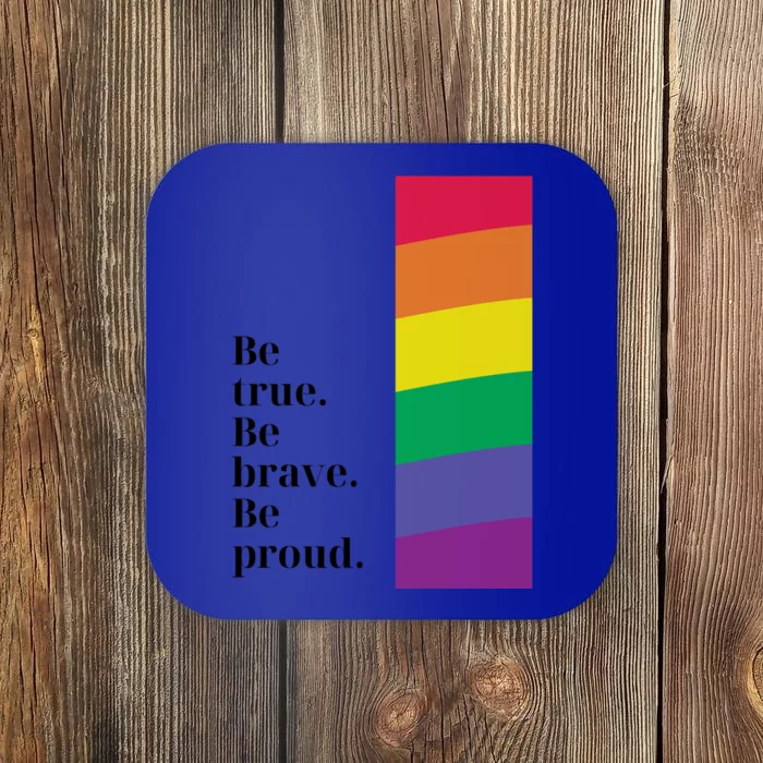 Be True Be Brave Be Proud Gift Coaster