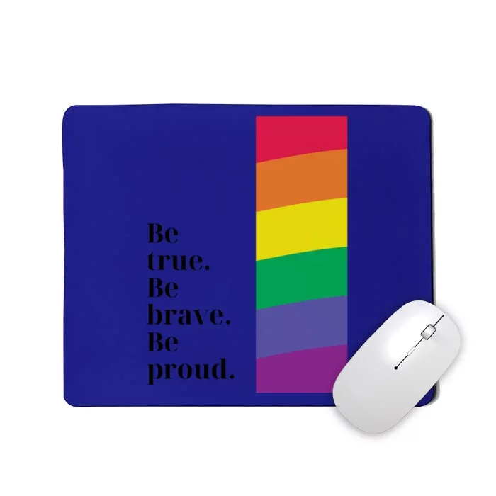 Be True Be Brave Be Proud Gift Mousepad