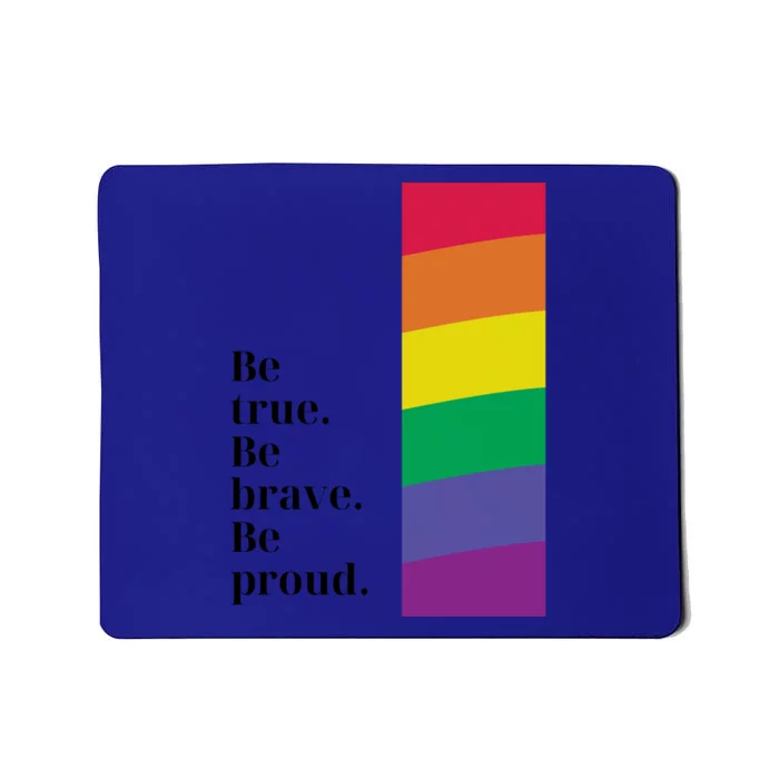 Be True Be Brave Be Proud Gift Mousepad