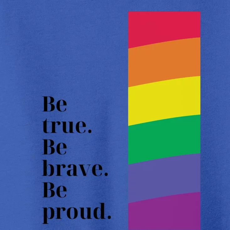 Be True Be Brave Be Proud Gift Toddler T-Shirt