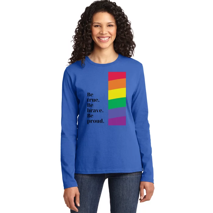 Be True Be Brave Be Proud Gift Ladies Long Sleeve Shirt