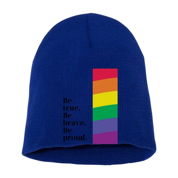 Be True Be Brave Be Proud Gift Short Acrylic Beanie