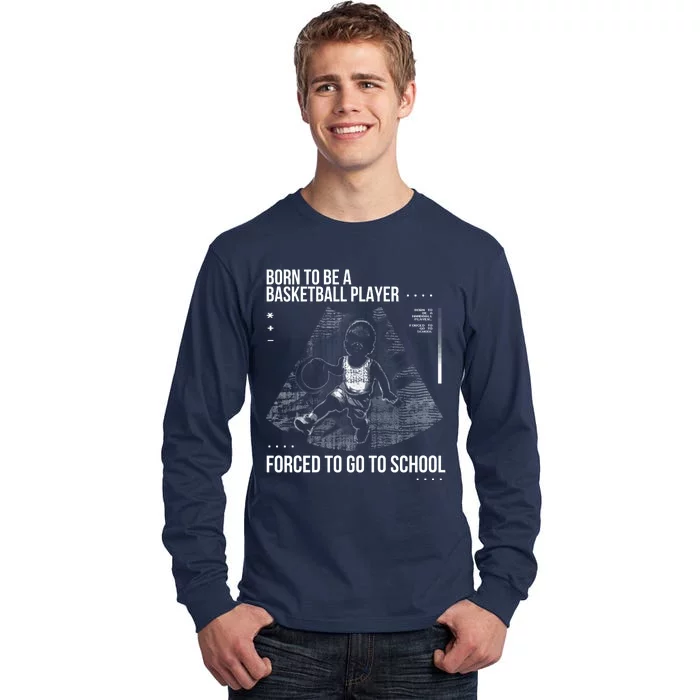 Born To Be A Basketball Player Forced To Go To School Tall Long Sleeve T-Shirt