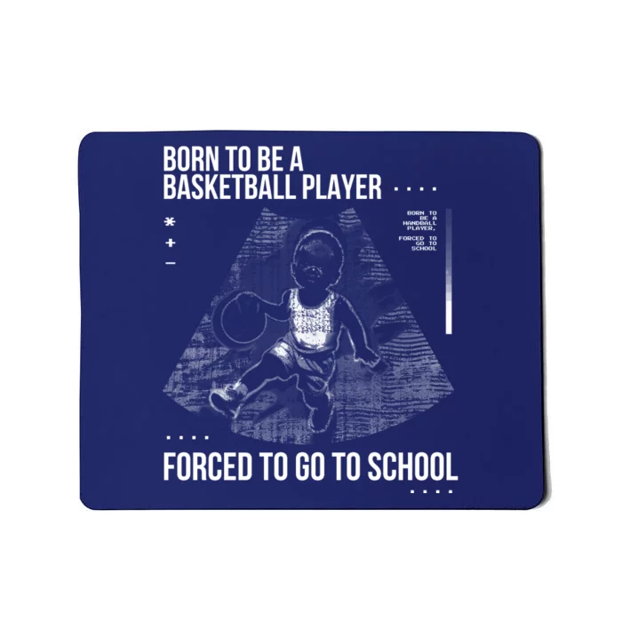 Born To Be A Basketball Player Forced To Go To School Mousepad