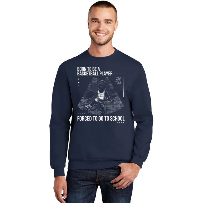 Born To Be A Basketball Player Forced To Go To School Tall Sweatshirt