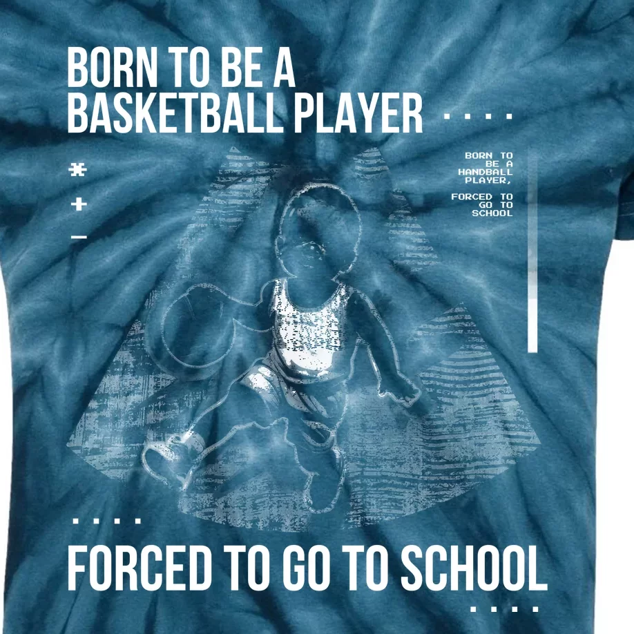 Born To Be A Basketball Player Forced To Go To School Kids Tie-Dye T-Shirt