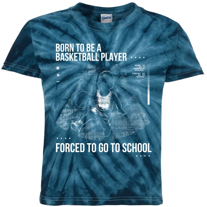 Born To Be A Basketball Player Forced To Go To School Kids Tie-Dye T-Shirt