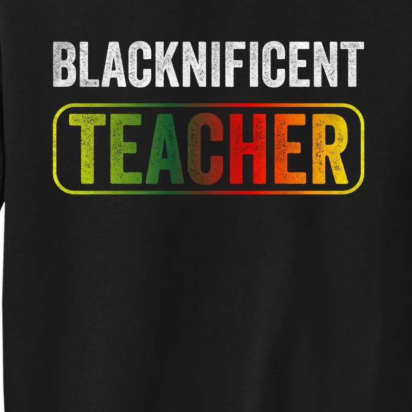 Blacknificent Teacher Black History & Juneteenth Celebration Tall Sweatshirt