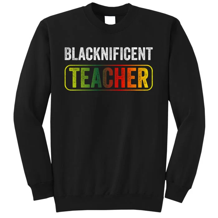 Blacknificent Teacher Black History & Juneteenth Celebration Tall Sweatshirt