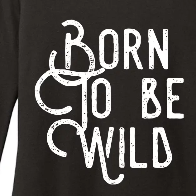 Born To Be Wild Womens CVC Long Sleeve Shirt