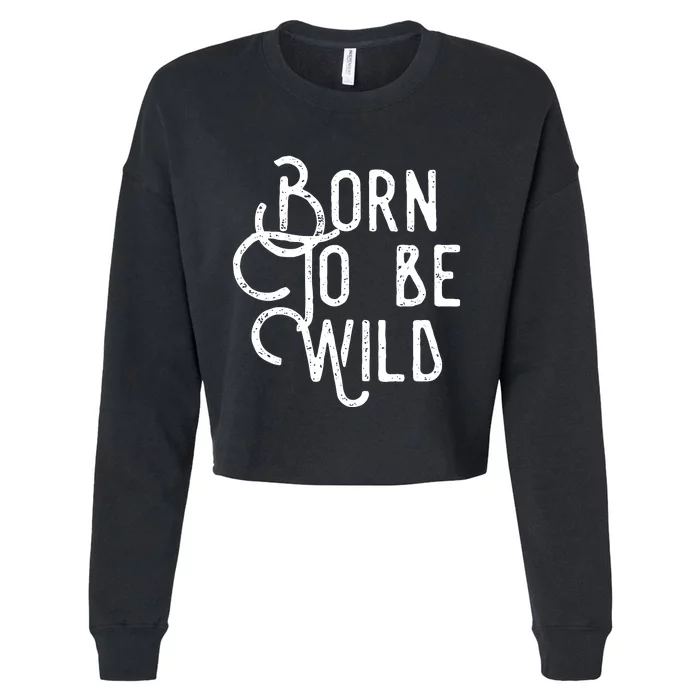 Born To Be Wild Cropped Pullover Crew