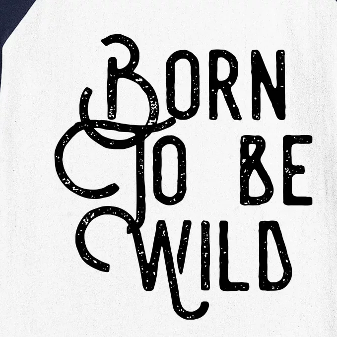 Born To Be Wild Baseball Sleeve Shirt