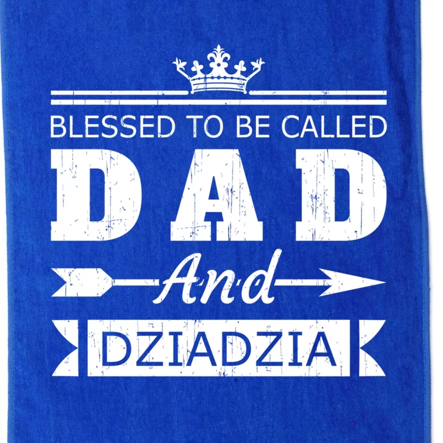 Blessed To Be Called Dad And Dziadzia Grandpa Gift Platinum Collection Golf Towel